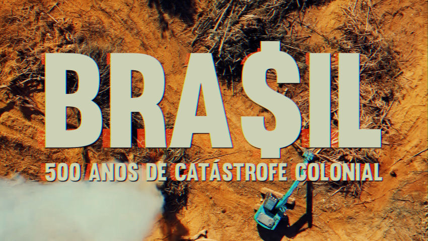 Bra$il: 500 anos de catástrofe colonial